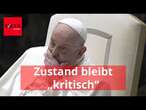 Papst leidet an „beginnender Niereninsuffizienz“, Zustand bleibt „kritisch“