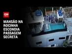 Parede falsa em mansão da Rocinha escondia passagem secreta | CNN 360°