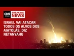 Israel vai atacar todos os alvos do regime dos aiatolás, diz Netanyahu | AGORA CNN