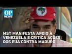 MST manifesta apoio à Venezuela e critica ações dos EUA contra Maduro | O POVO News