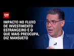 Mansueto: Impacto no fluxo de investimento estrangeiro é o que mais preocupa | WW Especial
