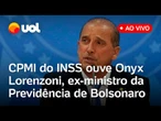 CPMI do INSS ouve Onyx Lorenzoni, ex-ministro da Previdência no governo Bolsonaro; assista ao vivo