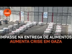 Impasse na entrega de alimentos aumenta crise em Gaza