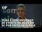 Zema é desconvidado de evento do Novo em SC por criticar Flávio