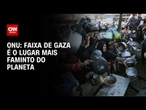Faixa de Gaza é o lugar mais faminto do planeta, afirma porta-voz da ONU | BASTIDORES CNN