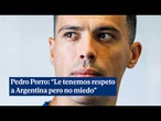 Pedro Porro: "No le tenemos miedo a Argentina, le tenemos respeto"