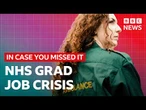 The NHS graduate job crisis explained | In Case You Missed It