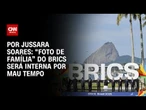 Cúpula do Brics: “Foto de família” será interna por mau tempo | LIVE CNN