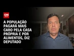 Deputado: taxar LCI e LCA fará povo pagar mais caro por casa própria e alimentos | CNN PRIME TIME