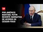 Análise: Putin reverte narrativa de acordo de cessar-fogo | CNN NOVO DIA