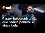 Pastor bolsonarista diz que 'odeia pobres' e viraliza ao negar pobreza de Jesus; veja vídeo