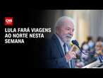 Lula fará viagens ao norte nesta semana | CNN NOVO DIA