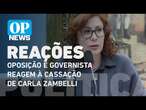 Oposição e governista reagem à cassação de Carla Zambelli pelo TRE-SP l O POVO News