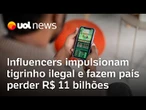 Tigrinho ilegal: Influencers impulsionam bets não autorizadas e fazem país perder R$ 11 bilhões