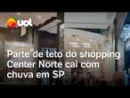 Chuva em SP: Parte de teto do shopping Center Norte desaba com força da chuva; veja o momento