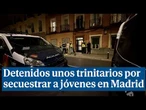 Así actuaban los miembro de los Trinitarios detenidos por secuestrar a jóvenes en Madrid