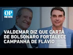Valdemar diz que carta de Bolsonaro fortalece campanha de Flávio | O POVO NEWS