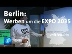 Berlin: Werben um die Expo 2035 | tagesthemen mittendrin