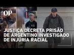 Justiça decreta prisão de argentino denunciado por injúria racial; suspeito está foragido