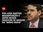 Megaoperação e COP30 deixam indicação de Messias ao STF em “banho-maria” | BASTIDORES CNN