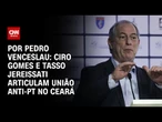 Análise: Ciro Gomes não descarta voltar ao PSDB em aliança com Tasso | CNN 360º