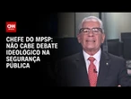 Não cabe debate ideológico na segurança pública, diz procurador-geral de Justiça de SP | CNN 360°