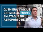 Quem era Vinicius Gritzbach, empresário rival do PCC e morto em aeroporto de SP