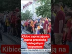 Kibice zapraszają na marsz przeciwko nielegalnym migrantom