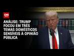 Análise: Trump focou em três temas domésticos sensíveis à opinião pública | CNN BRASIL