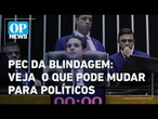 PEC da Blindagem: O que pode mudar para políticos com a proposta? l O POVO News