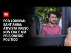 Análise: Ativista preso nos EUA é um prisioneiro político | CNN PRIME TIME