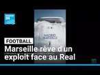 Football : Marseille rêve d'un exploit face au Real Madrid • FRANCE 24