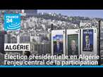 Élection présidentielle en Algérie, dont le principal enjeu est la participation • FRANCE 24