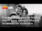 Terremoto na Venezuela: jogador de futebol confirma morte da esposa, que morreu ao salvar filha