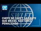 Diretor do Swift garante que Brasil não será punido em meio a tensões da Lei Magnitsky | OP News