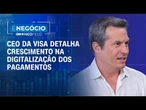 CEO da Visa explica como o Pix substituiu o dinheiro em espécie e boletos | É NEGÓCIO