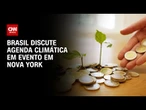 Brasil discute agenda climática e leva COP30 a evento em Nova York | LIVE CNN