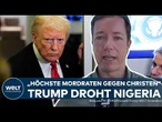 NIGERIA: „Höchste Mordraten gegen Christen“ | Donald Trump droht mit Militärschlag!