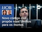 Novo código civil propõe mais direitos para os mortos | Toledo e Thais Bilenky