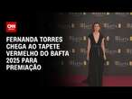 Fernanda Torres chega ao tapete vermelho do Bafta 2025 para premiação | AGORA CNN