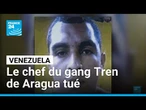 Opération conjointe des Etats-Unis et du Venezuela : le chef du gang Tren de Aragua tué