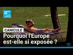 Pourquoi l'Europe est-elle si exposée aux dômes de chaleur ? • FRANCE 24