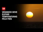 Previsão do tempo: veranico deve elevar temperaturas pelo país | CNN NOVO DIA