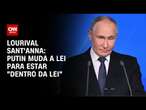 Lourival Sant'Anna: Putin muda a lei para estar 