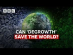 Could 'degrowth' save the world? | BBC News
