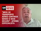 “Meio de transporte aéreo continua sendo o mais seguro”, afirma especialista | CNN NOVO DIA