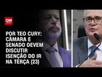 Análise: Câmara e Senado devem discutir isenção do IR na terça (23) | CNN NOVO DIA