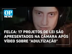 Felca: 17 projetos de lei são apresentados na Câmara após vídeo sobre "adultização" | OP News