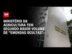 Ministério da Agricultura é 2º com maior volume de "emendas ocultas" | CNN AGRO NEWS