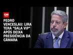 Pedro Venceslau: Lira terá "sala vip" após deixar presidência da Câmara | CNN 360º